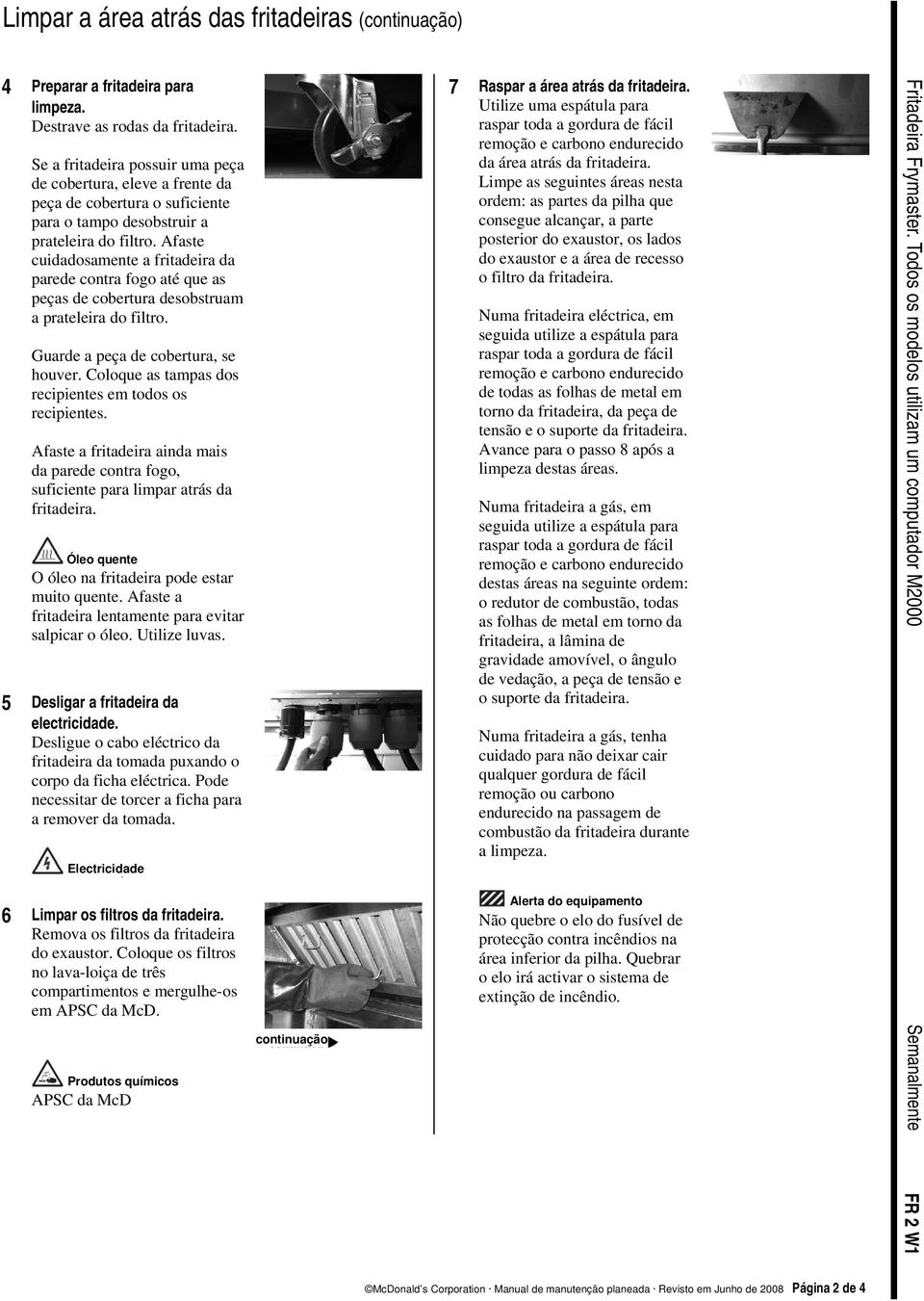 Afaste cuidadosamente a fritadeira da parede contra fogo até que as peças de cobertura desobstruam a prateleira do filtro. Guarde a peça de cobertura, se houver.