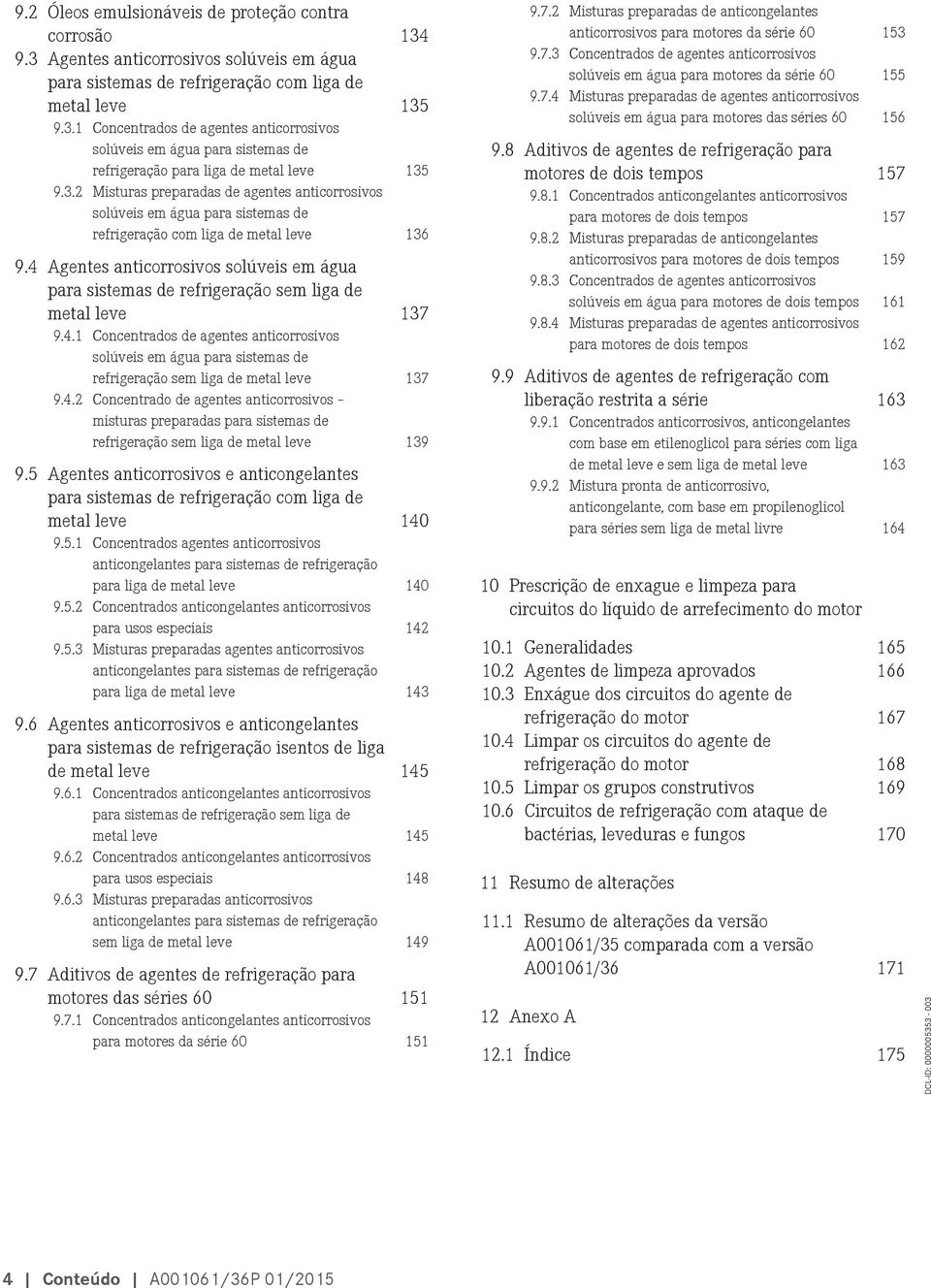 4 Agentes anticorrosivos solúveis em água para sistemas de refrigeração sem liga de metal leve 137 9.4.1 Concentrados de agentes anticorrosivos solúveis em água para sistemas de refrigeração sem liga de metal leve 137 9.