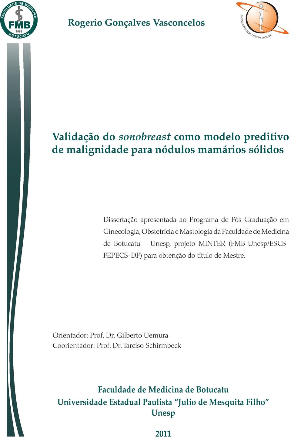 Botucatu Unesp, projeto MINTER (FMB-Unesp/ESCS- FEPECS-DF) para obtenção do título de Mestre. Orientador: Prof. Dr.