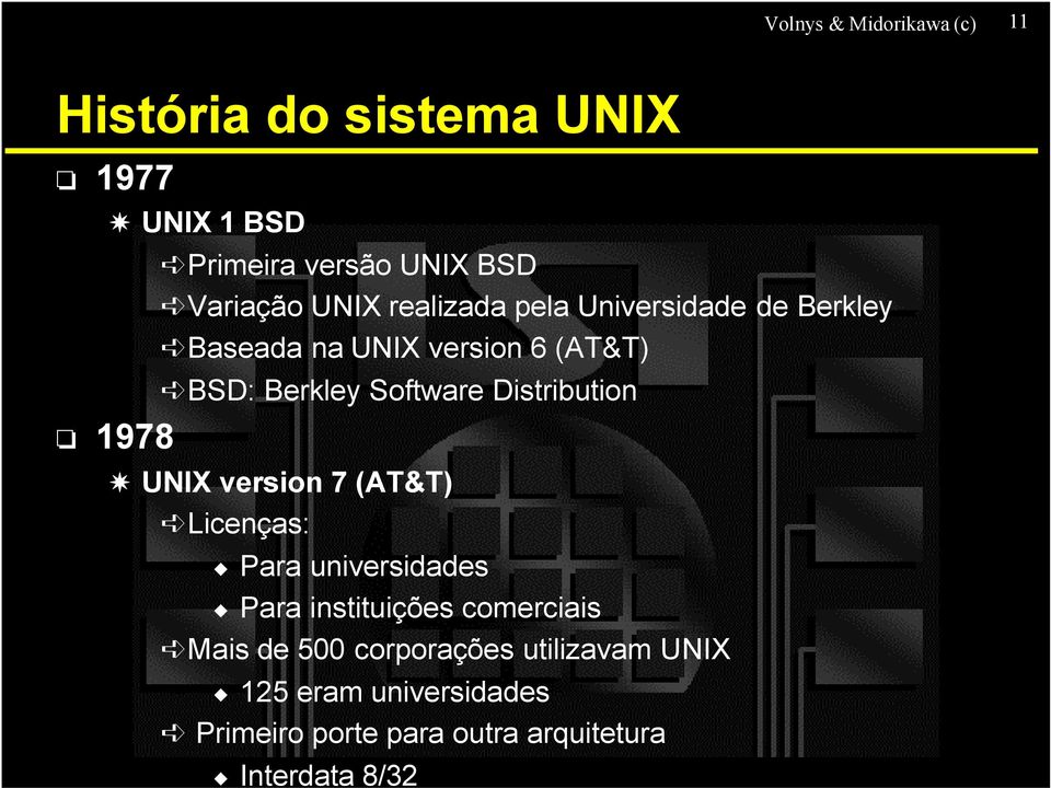 Distribution 1978 UNIX version 7 (AT&T) Licenças: Para universidades Para instituições comerciais Mais