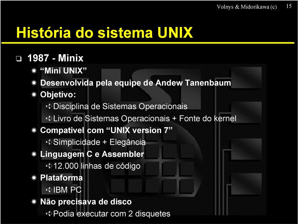 Operacionais + Fonte do kernel Compativel com UNIX version 7 Simplicidade + Elegância Linguagem