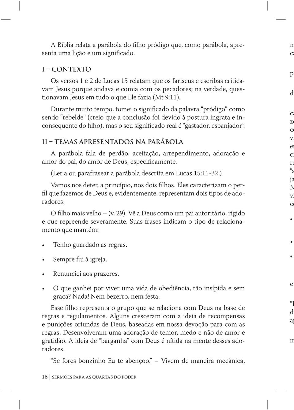 II TEMAS APRESENTADOS NA PARÁBOLA A prábl fl d prdã, citçã, rrpndimnt, drçã mr d pi, d mr d Du, pcificmnt. (Lr u prfrr prábl dcrit m Luc 15:1132.) Vm n dtr, princípi, n di filh.