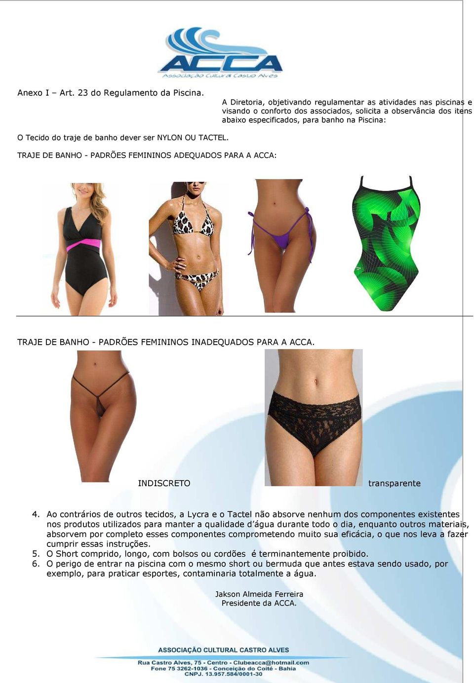 de banho dever ser NYLON OU TACTEL. TRAJE DE BANHO - PADRÕES FEMININOS ADEQUADOS PARA A ACCA: TRAJE DE BANHO - PADRÕES FEMININOS INADEQUADOS PARA A ACCA. INDISCRETO transparente 4.