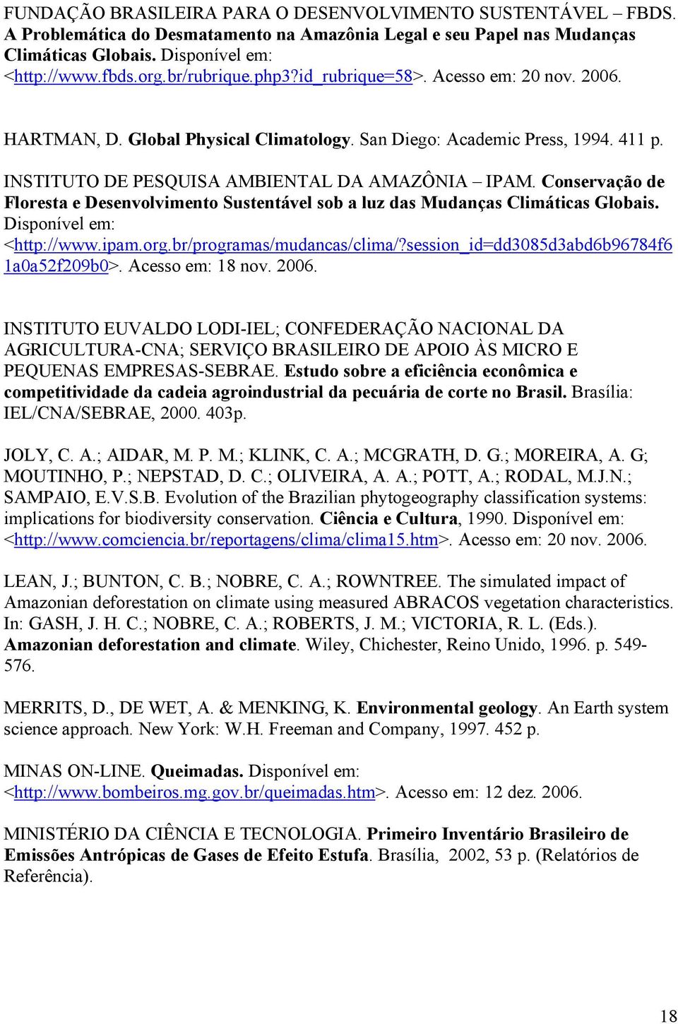 Conservação de Floresta e Desenvolvimento Sustentável sob a luz das Mudanças Climáticas Globais. Disponível em: <http://www.ipam.org.br/programas/mudancas/clima/?