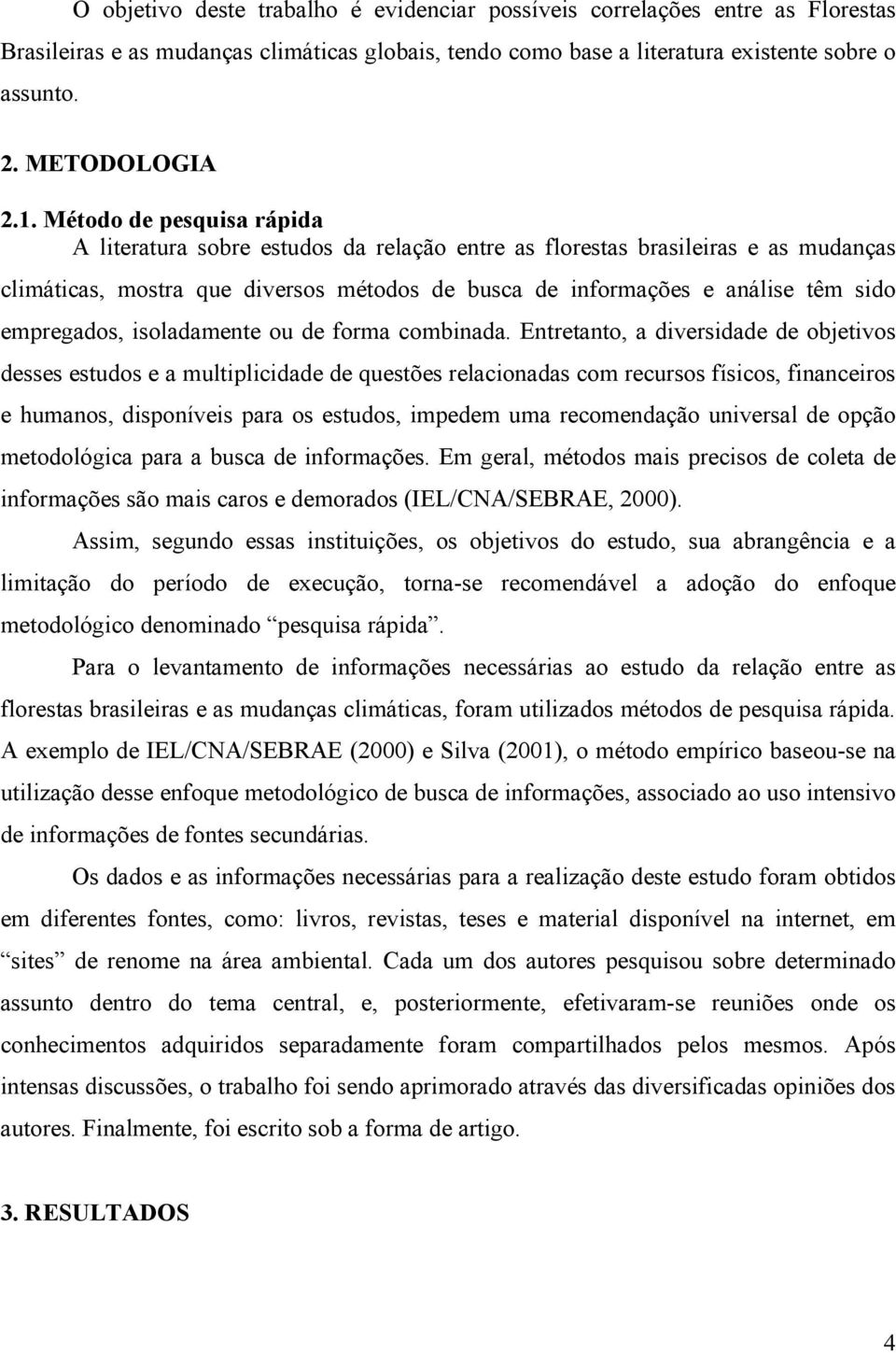 empregados, isoladamente ou de forma combinada.