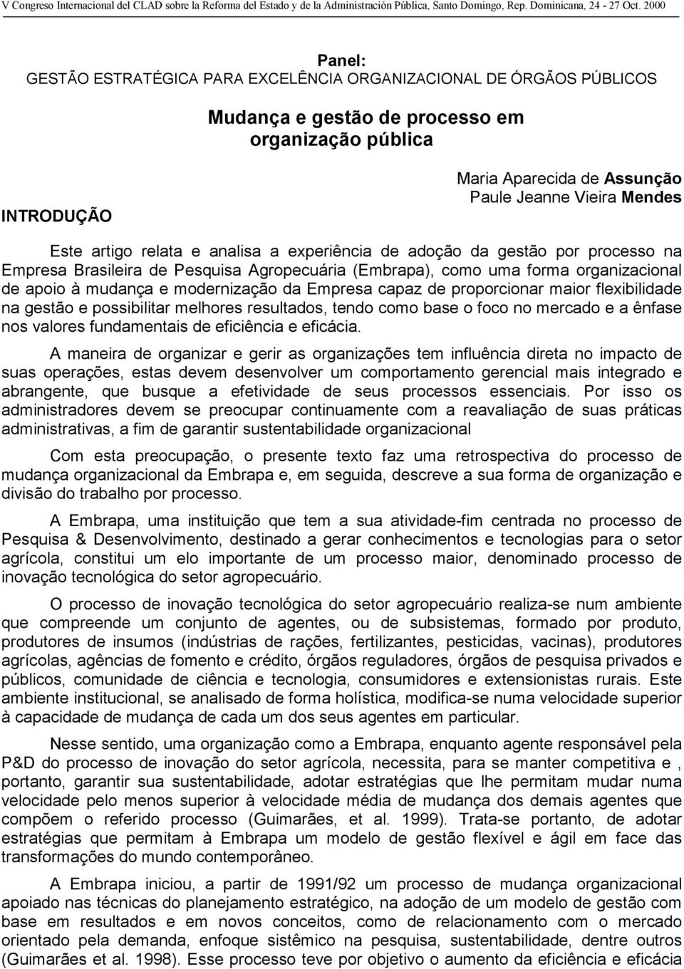 Empresa capaz de proporcionar maior flexibilidade na gestão e possibilitar melhores resultados, tendo como base o foco no mercado e a ênfase nos valores fundamentais de eficiência e eficácia.