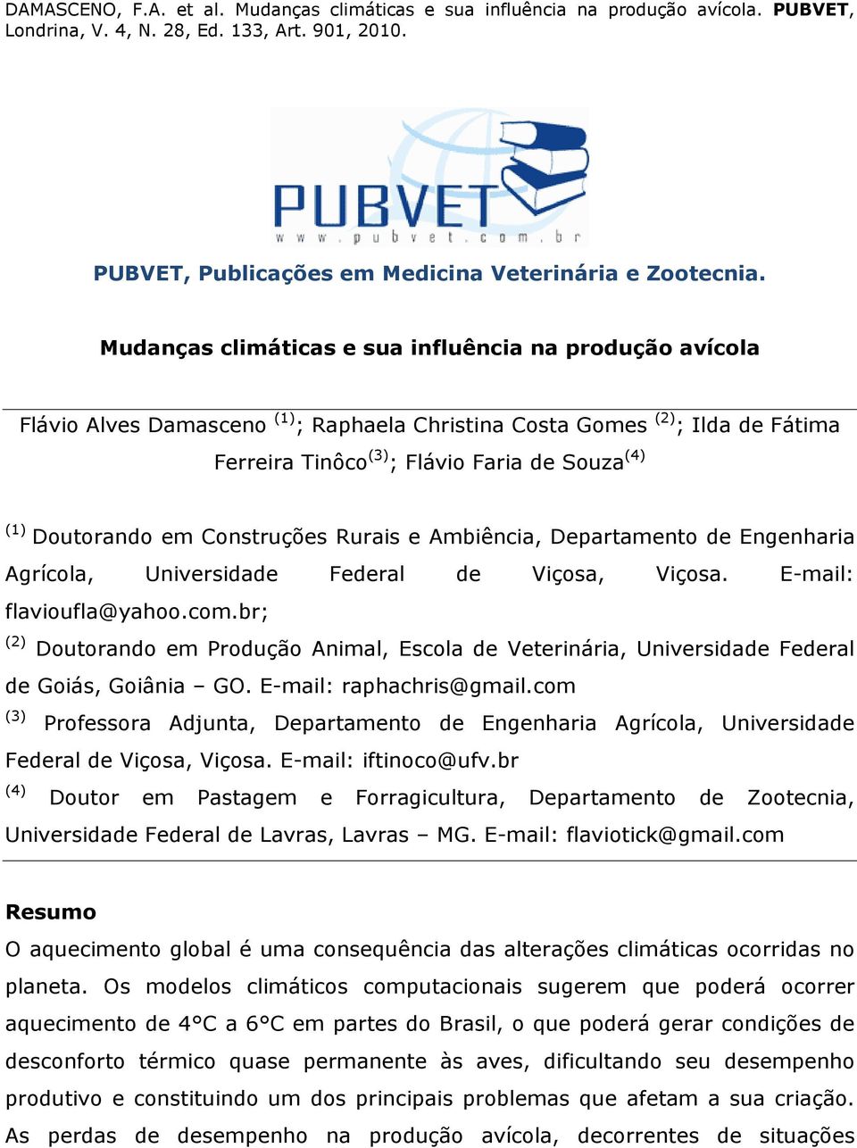 Doutorando em Construções Rurais e Ambiência, Departamento de Engenharia Agrícola, Universidade Federal de Viçosa, Viçosa. E-mail: flavioufla@yahoo.com.