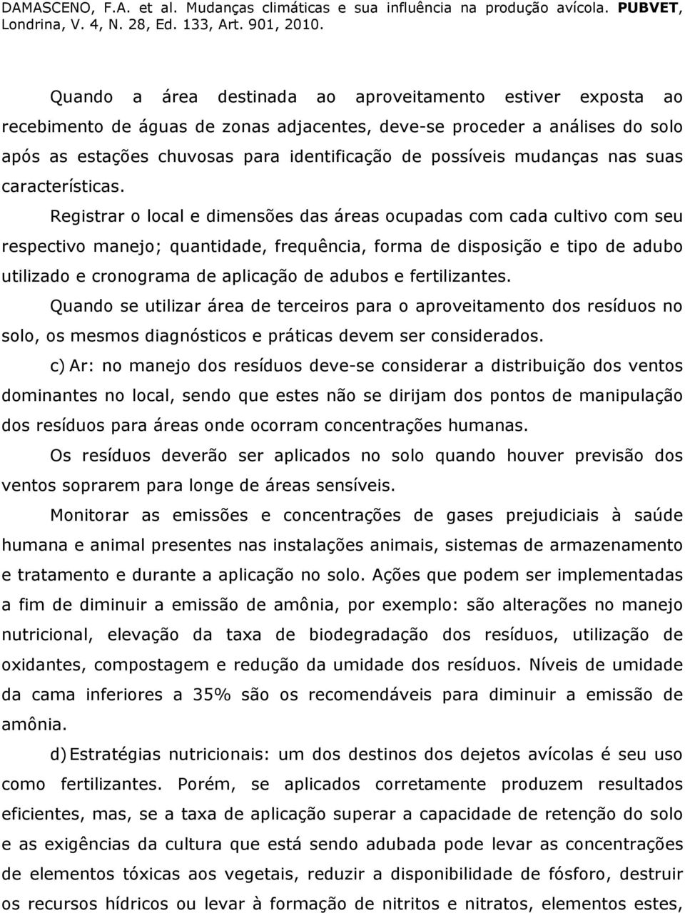 Registrar o local e dimensões das áreas ocupadas com cada cultivo com seu respectivo manejo; quantidade, frequência, forma de disposição e tipo de adubo utilizado e cronograma de aplicação de adubos