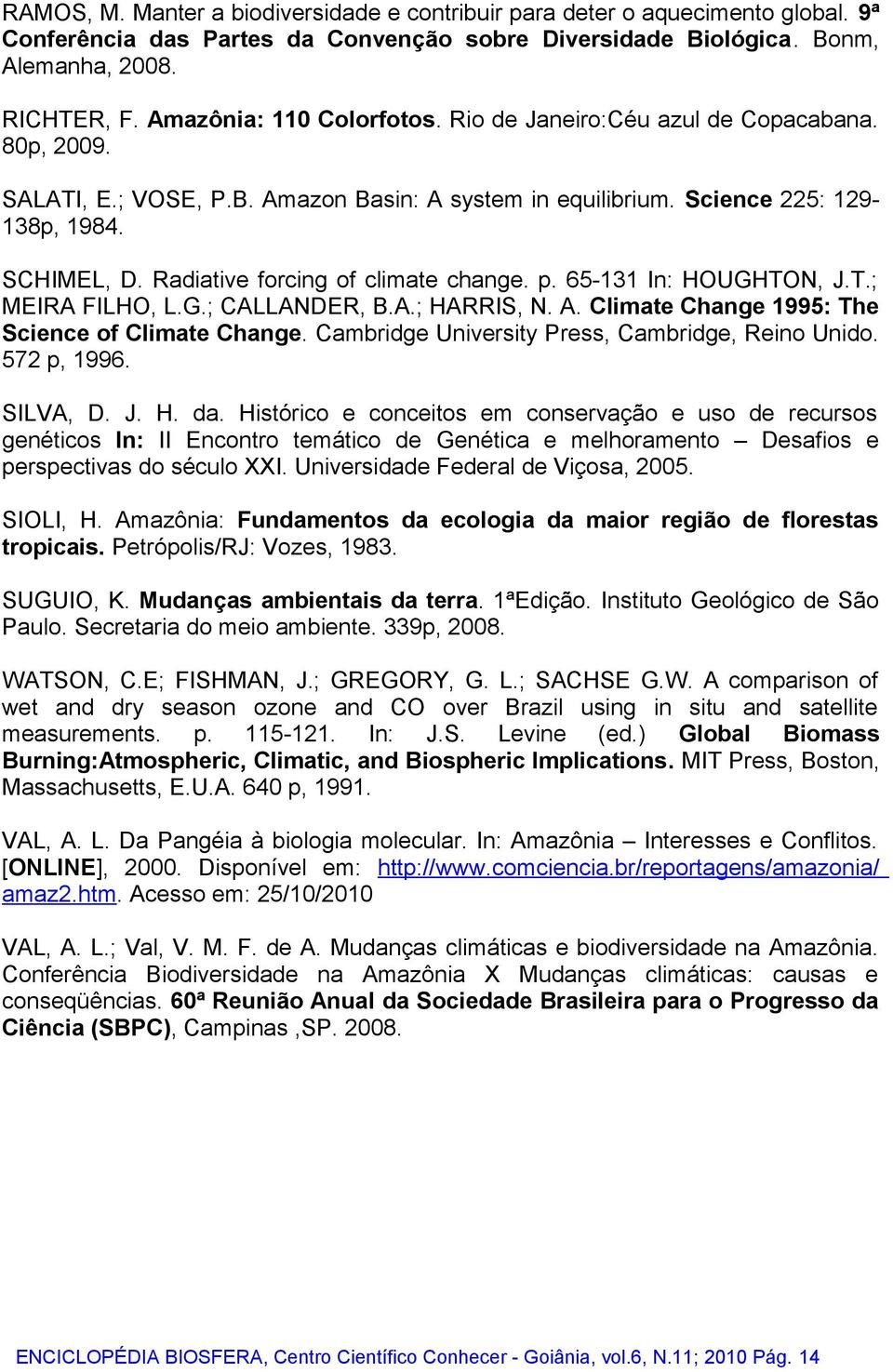 Radiative forcing of climate change. p. 65-131 In: HOUGHTON, J.T.; MEIRA FILHO, L.G.; CALLANDER, B.A.; HARRIS, N. A. Climate Change 1995: The Science of Climate Change.