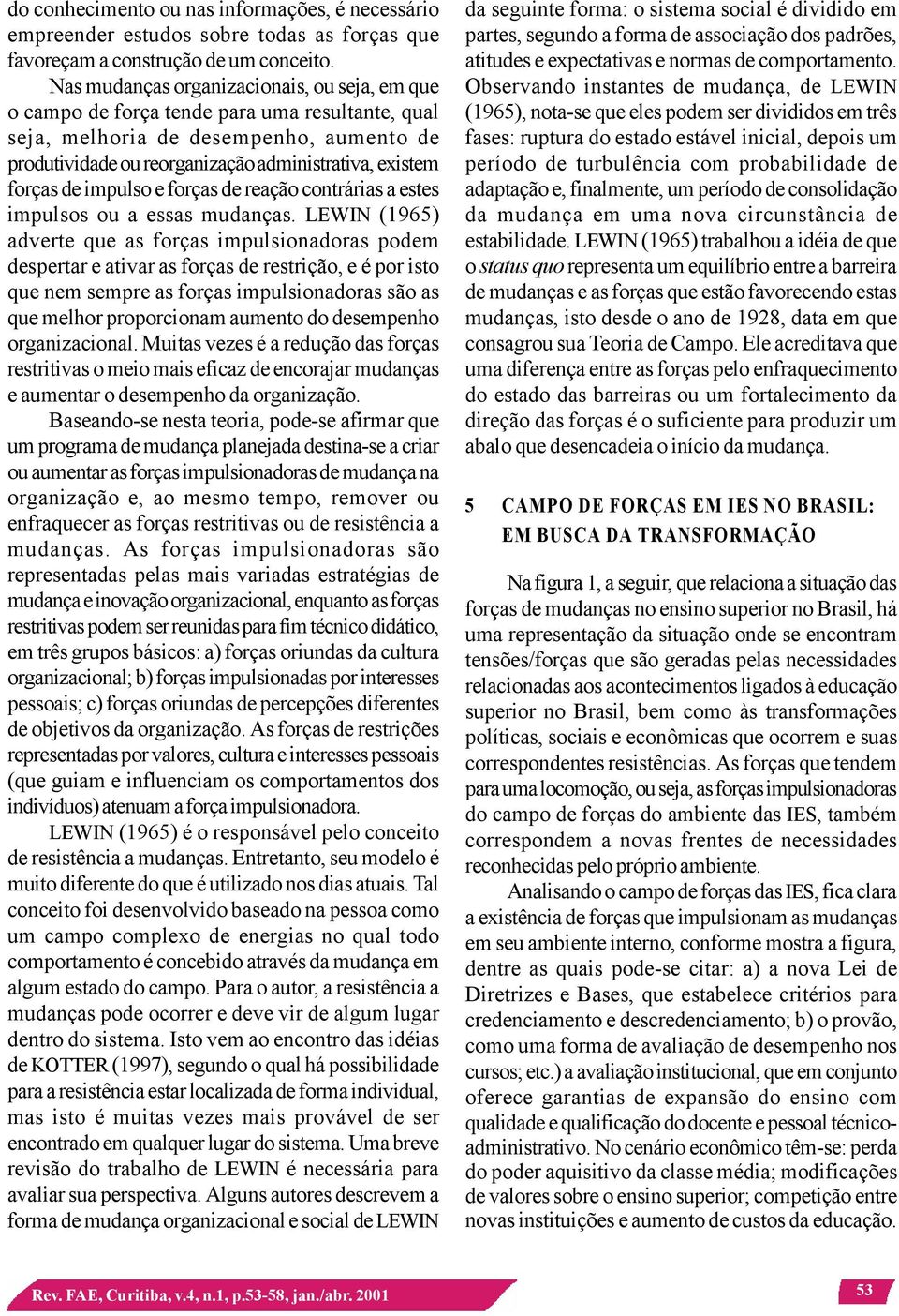 de impulso e forças de reação contrárias a estes impulsos ou a essas mudanças.