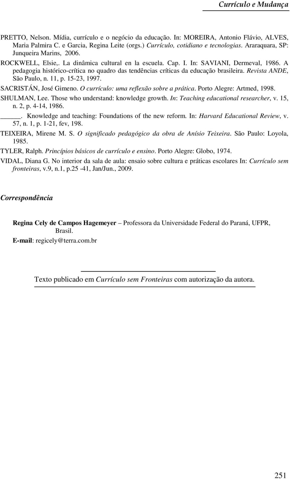A pedagogia histórico-crítica no quadro das tendências críticas da educação brasileira. Revista ANDE, São Paulo, n. 11, p. 15-23, 1997. SACRISTÁN, José Gimeno.