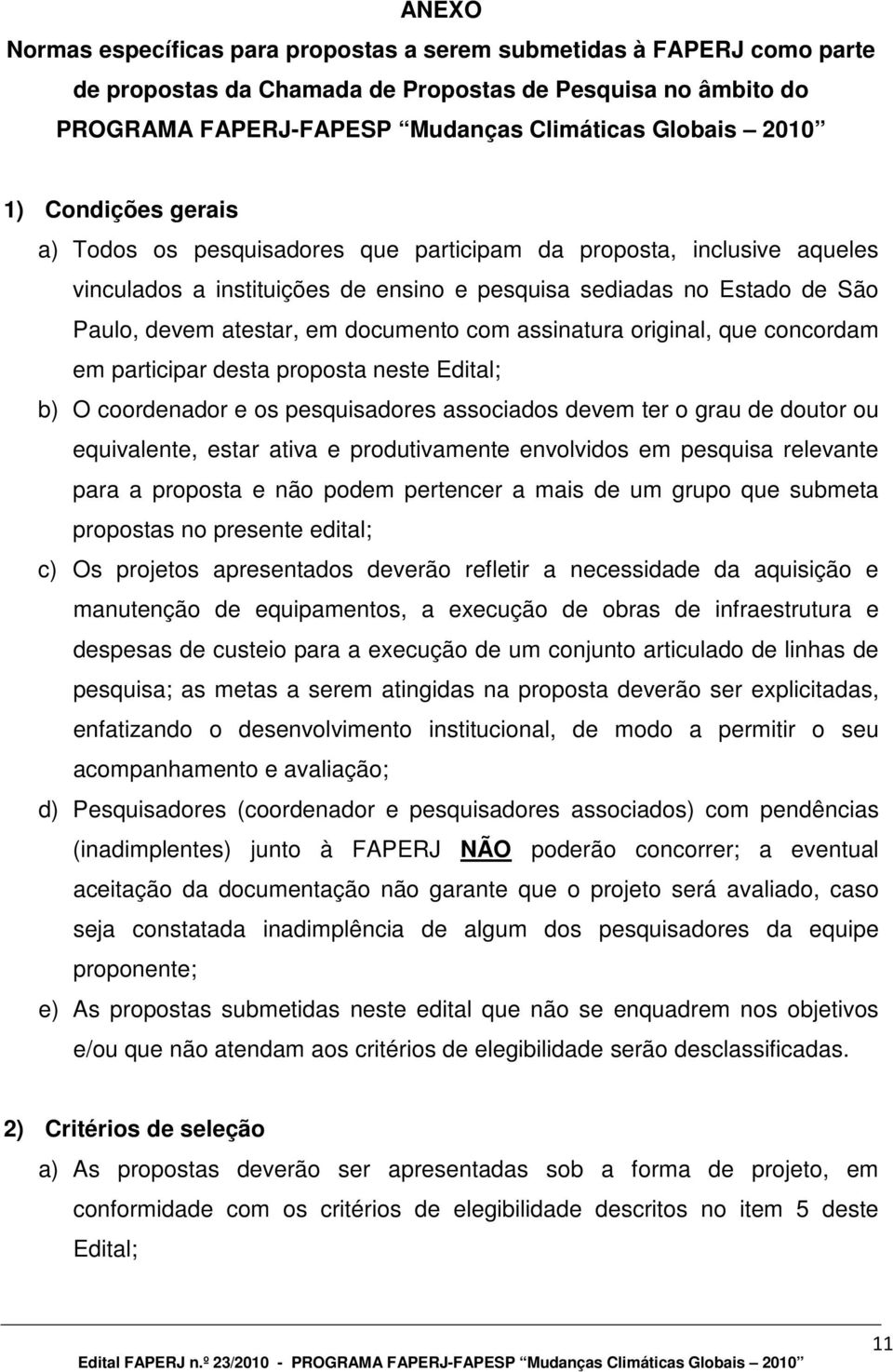 com assinatura original, que concordam em participar desta proposta neste Edital; b) O coordenador e os pesquisadores associados devem ter o grau de doutor ou equivalente, estar ativa e