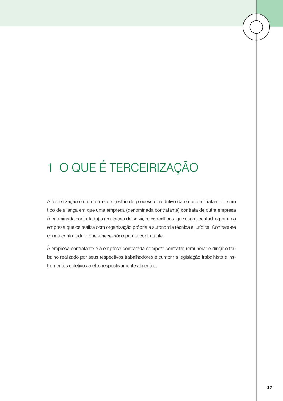 são executados por uma empresa que os realiza com organização própria e autonomia técnica e jurídica.