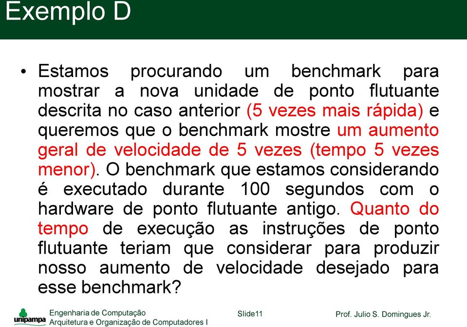 O benchmark que estamos considerando é executado durante 100 segundos com o hardware de ponto flutuante antigo.