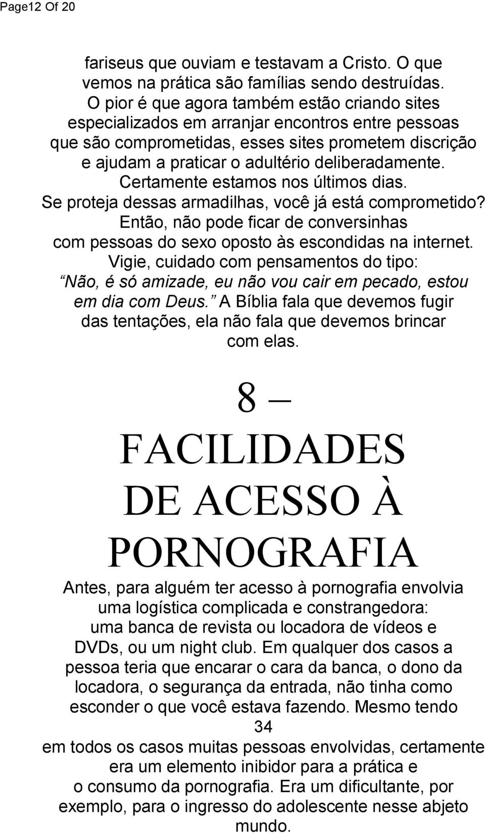 Certamente estamos nos últimos dias. Se proteja dessas armadilhas, você já está comprometido? Então, não pode ficar de conversinhas com pessoas do sexo oposto às escondidas na internet.