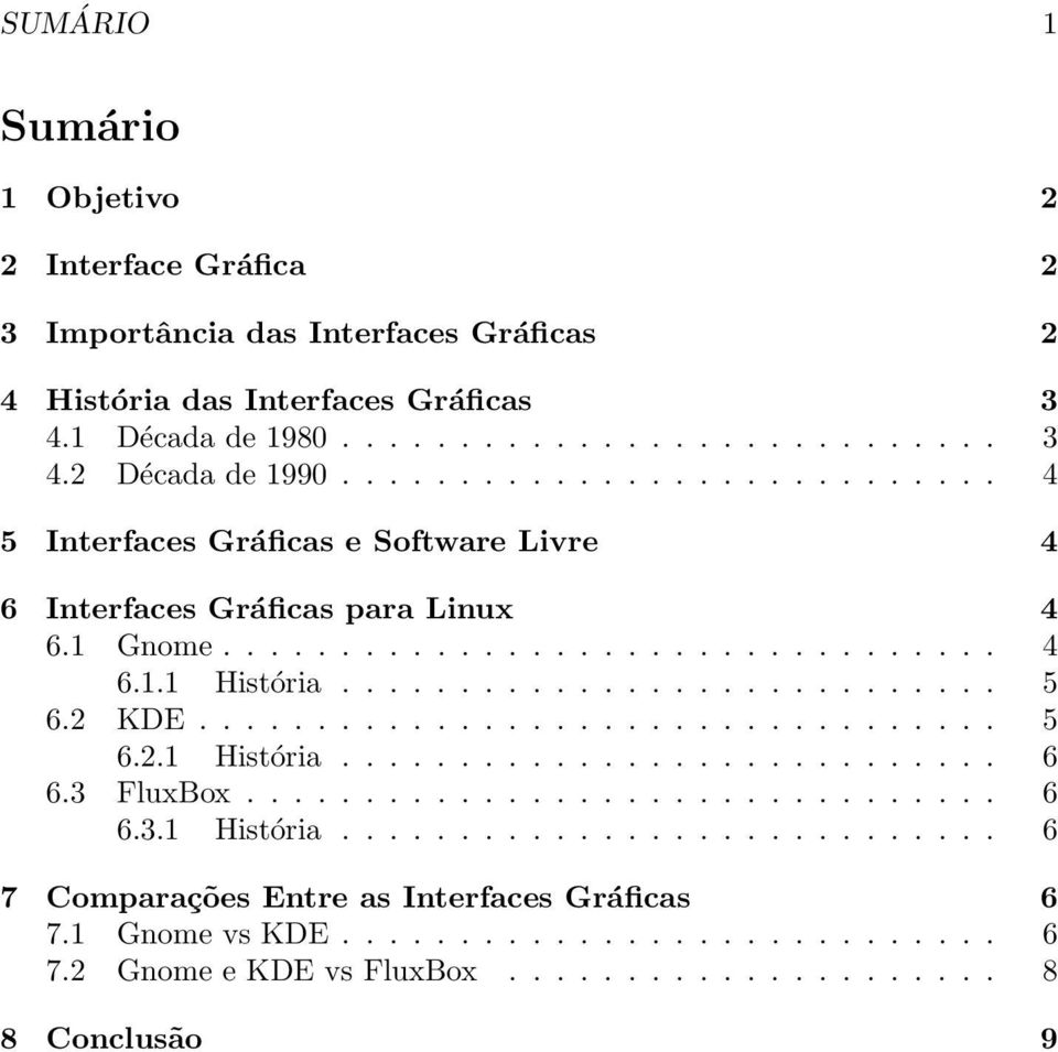 2 KDE.................................. 5 6.2.1 História............................ 6 6.3 FluxBox................................ 6 6.3.1 História............................ 6 7 Comparações Entre as Interfaces Gráficas 6 7.