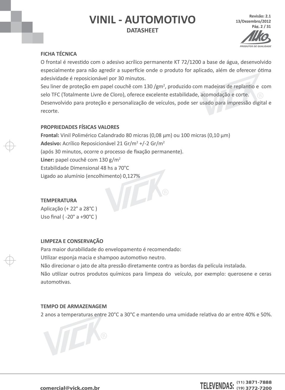 Seu liner de proteção em papel couchê com 130 /gm 2, produzido com madeiras de replantio e com selo TFC (Totalmente Livre de Cloro), oferece excelente estabilidade, acomodação e corte.