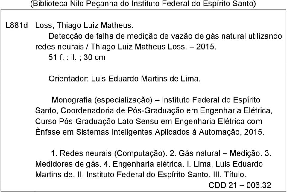 Monografia (especialização) Instituto Federal do Espírito Santo, Coordenadoria de Pós-Graduação em Engenharia Elétrica, Curso Pós-Graduação Lato Sensu em Engenharia Elétrica com