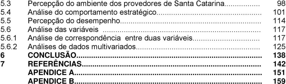 6 Análise das variáveis... 117 5.6.1 Análise de correspondência entre duas variáveis.