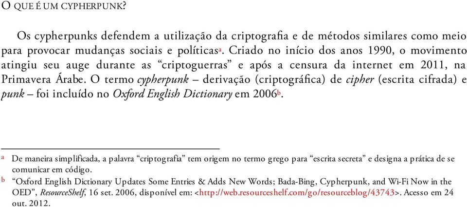 O termo cypherpunk derivação (criptográfica) de cipher (escrita cifrada) e punk foi incluído no Oxford English Dictionary em 2006 b.