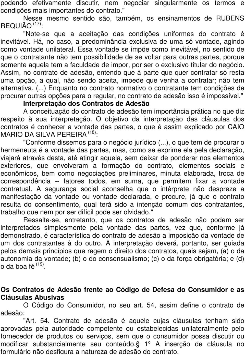 Há, no caso, a predominância exclusiva de uma só vontade, agindo como vontade unilateral.