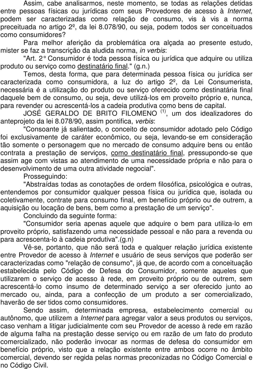 Para melhor aferição da problemática ora alçada ao presente estudo, mister se faz a transcrição da aludida norma, in verbis: "Art.