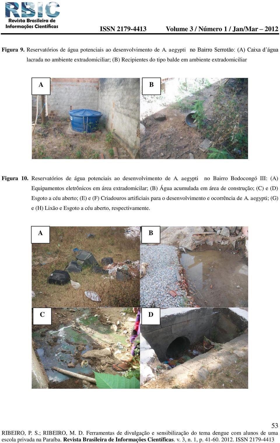 Figura 10. Reservatórios de água potenciais ao desenvolvimento de A.