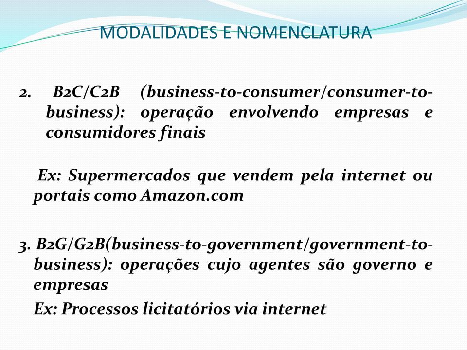 consumidores finais Ex: Supermercados que vendem pela internet ou portais como Amazon.