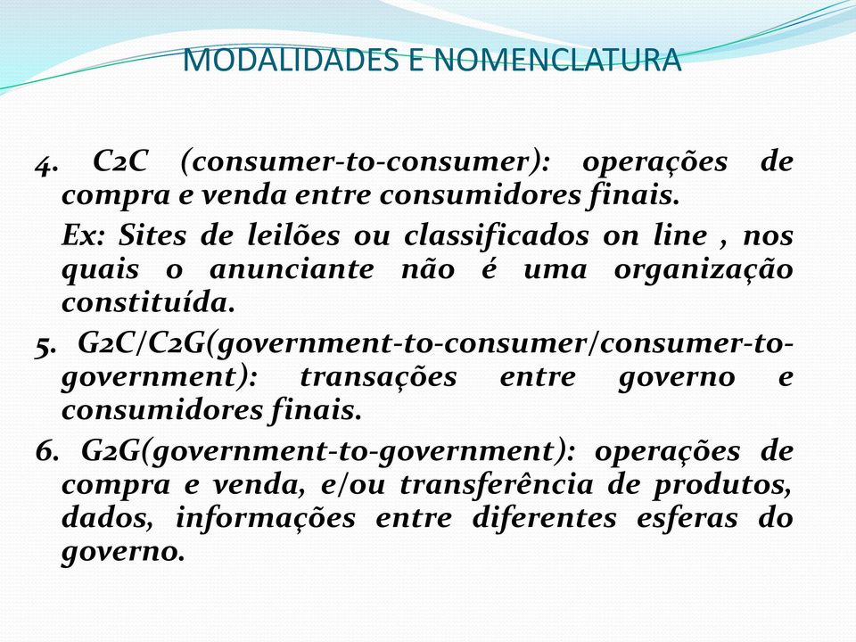 G2C/C2G(government-to-consumer/consumer-togovernment): transações entre governo e consumidores finais. 6.