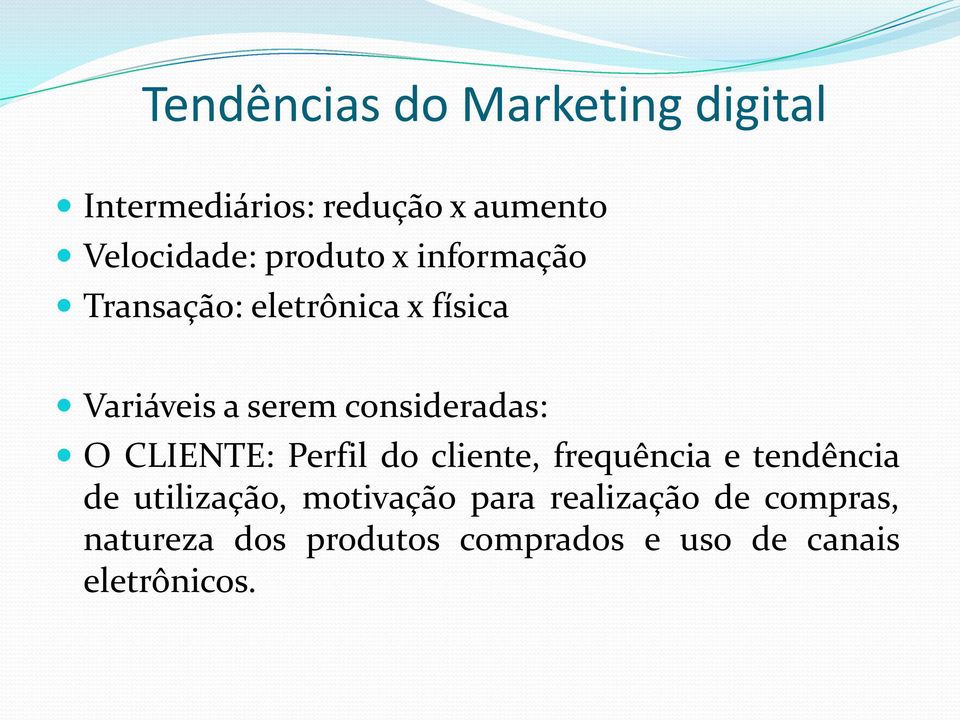 consideradas: O CLIENTE: Perfil do cliente, frequência e tendência de utilização,