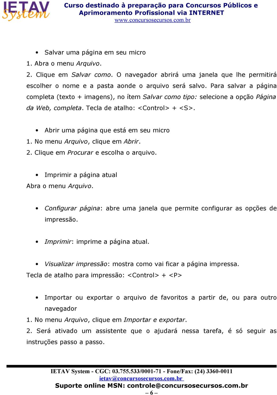 No menu Arquivo, clique em Abrir. 2. Clique em Procurar e escolha o arquivo. Imprimir a página atual Abra o menu Arquivo.