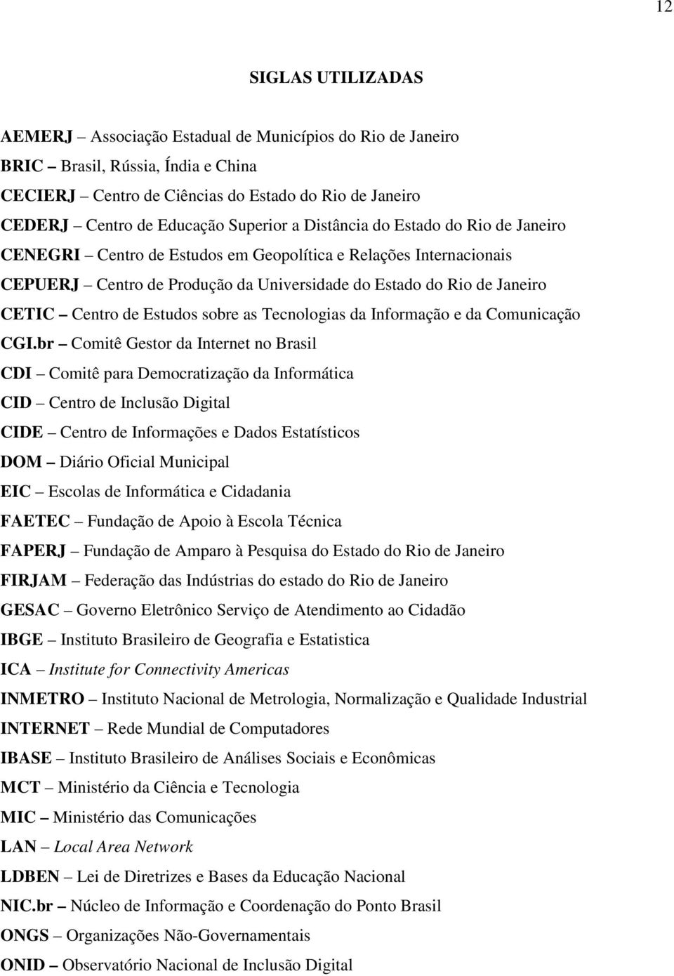 de Estudos sobre as Tecnologias da Informação e da Comunicação CGI.