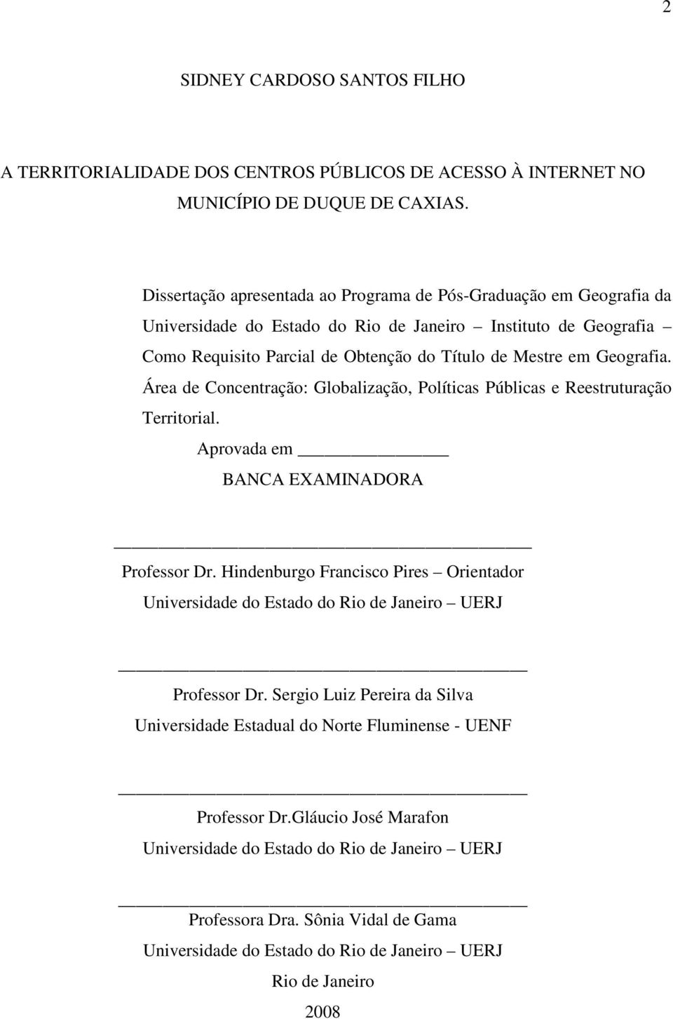 Geografia. Área de Concentração: Globalização, Políticas Públicas e Reestruturação Territorial. Aprovada em BANCA EXAMINADORA Professor Dr.