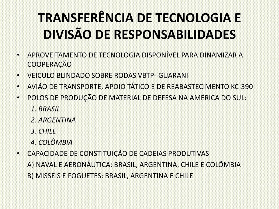 DE PRODUÇÃO DE MATERIAL DE DEFESA NA AMÉRICA DO SUL: 1. BRASIL 2. ARGENTINA 3. CHILE 4.