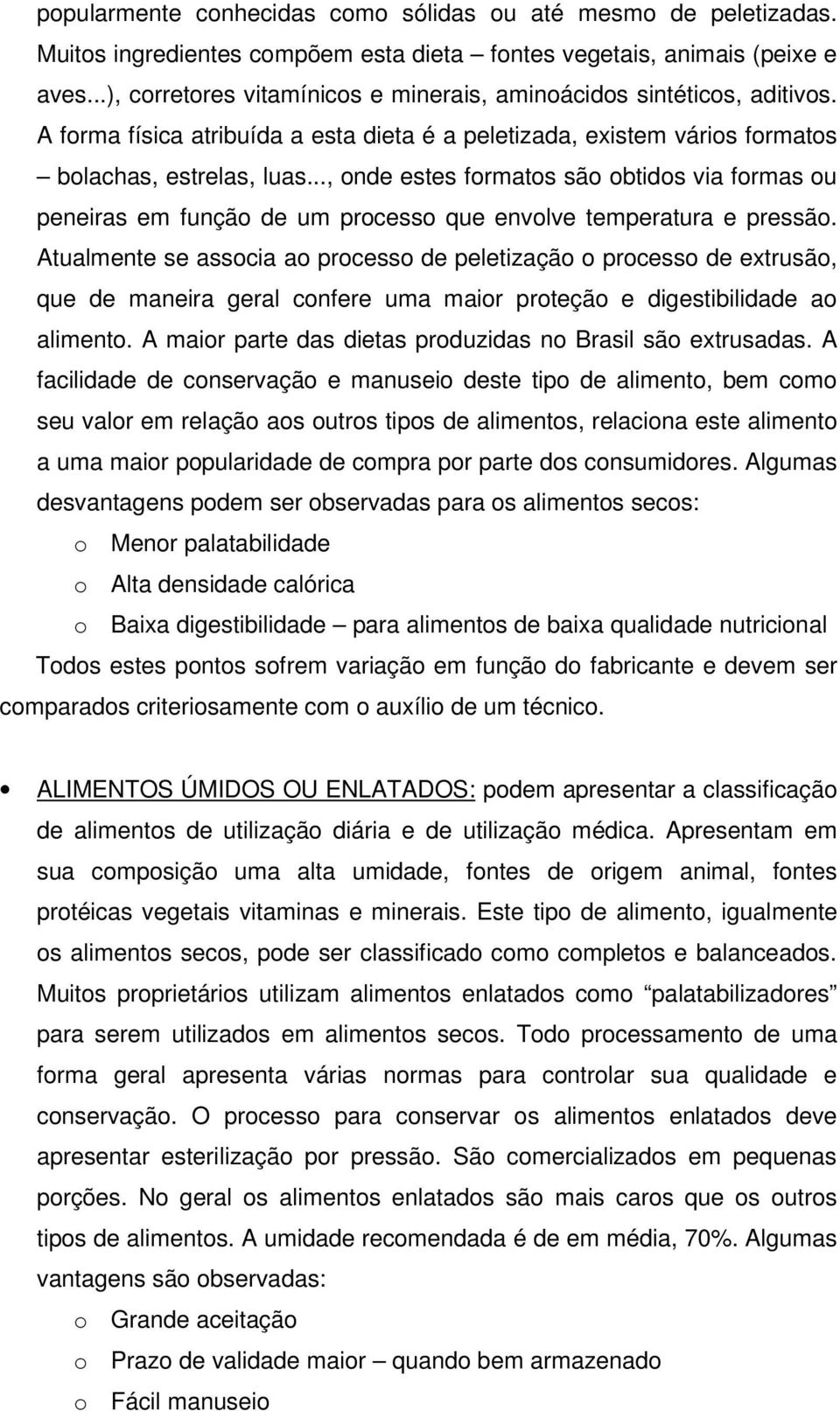 .., onde estes formatos são obtidos via formas ou peneiras em função de um processo que envolve temperatura e pressão.