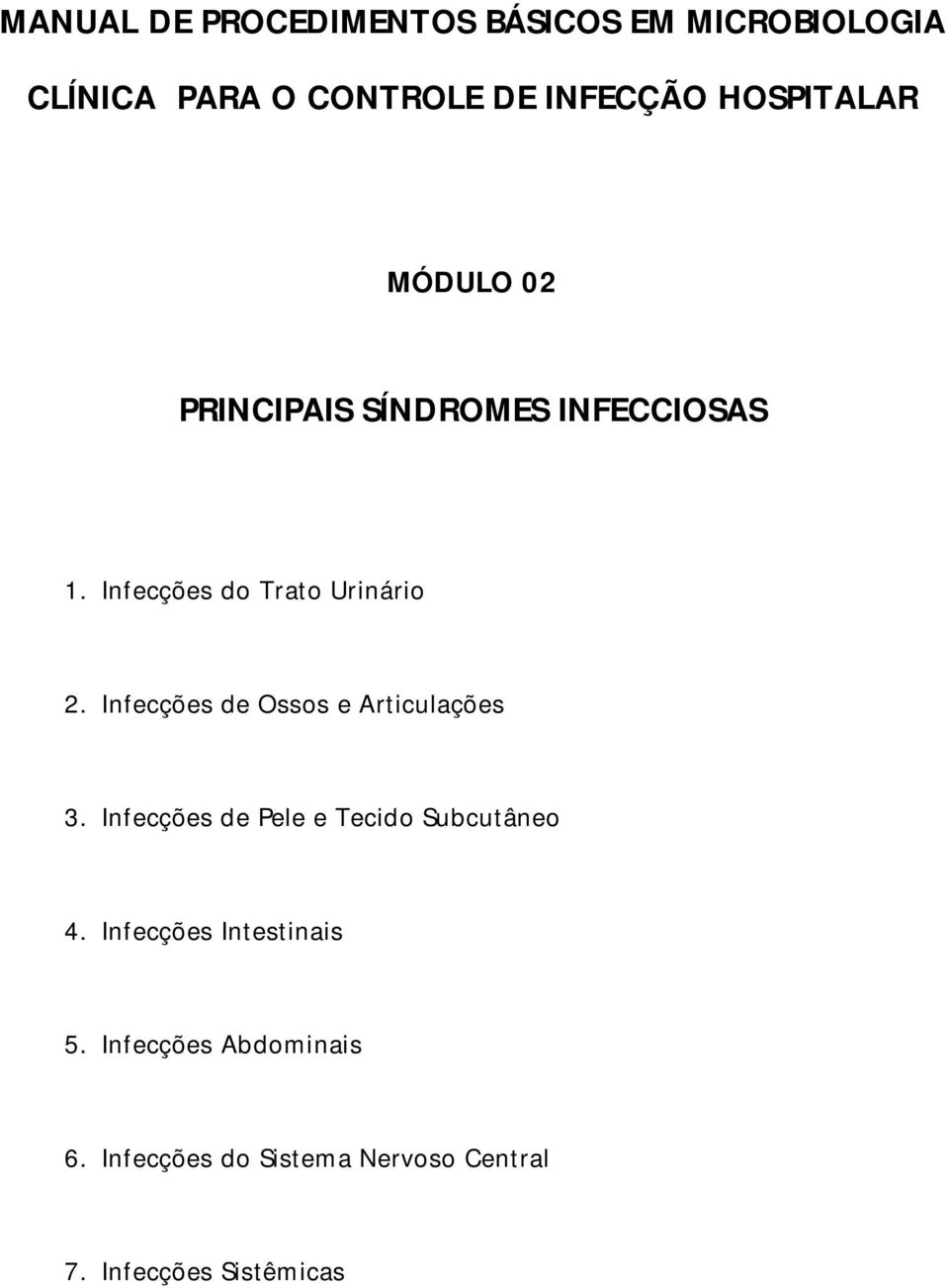 Infecções de Ossos e Articulações 3. Infecções de Pele e Tecido Subcutâneo 4.