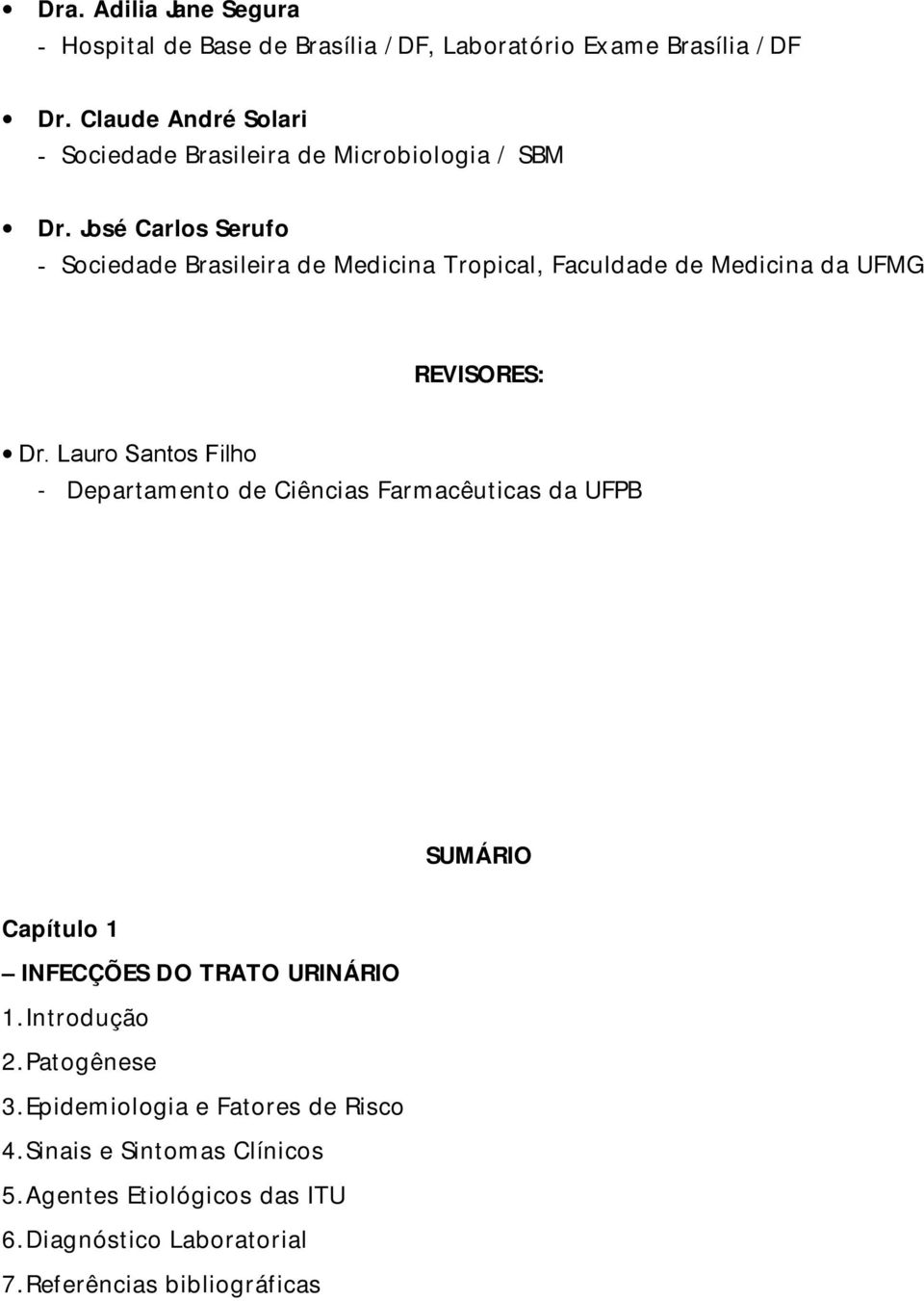 José Carlos Serufo - Sociedade Brasileira de Medicina Tropical, Faculdade de Medicina da UFMG REVISORES: Dr.