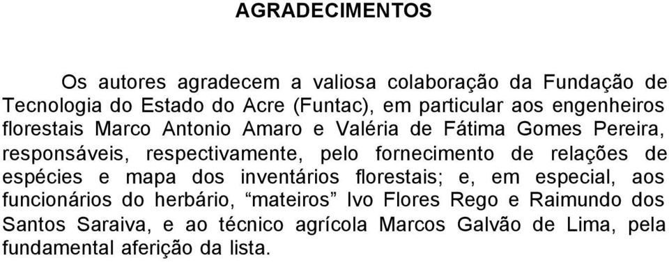 pelo fornecimento de relações de espécies e mapa dos inventários florestais; e, em especial, aos funcionários do herbário,