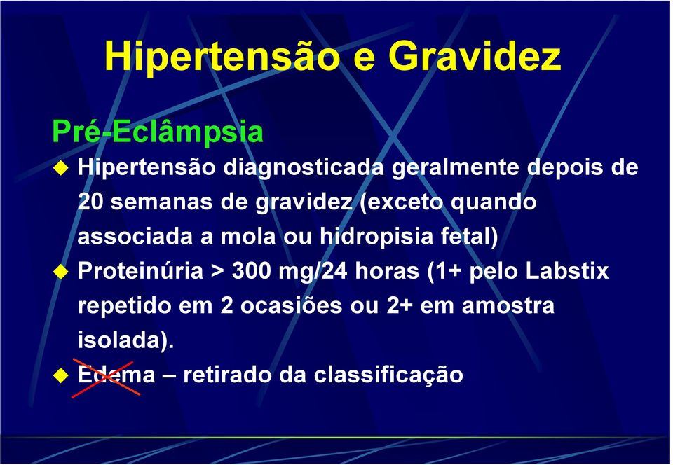 mola ou hidropisia fetal) Proteinúria > 300 mg/24 horas (1+ pelo