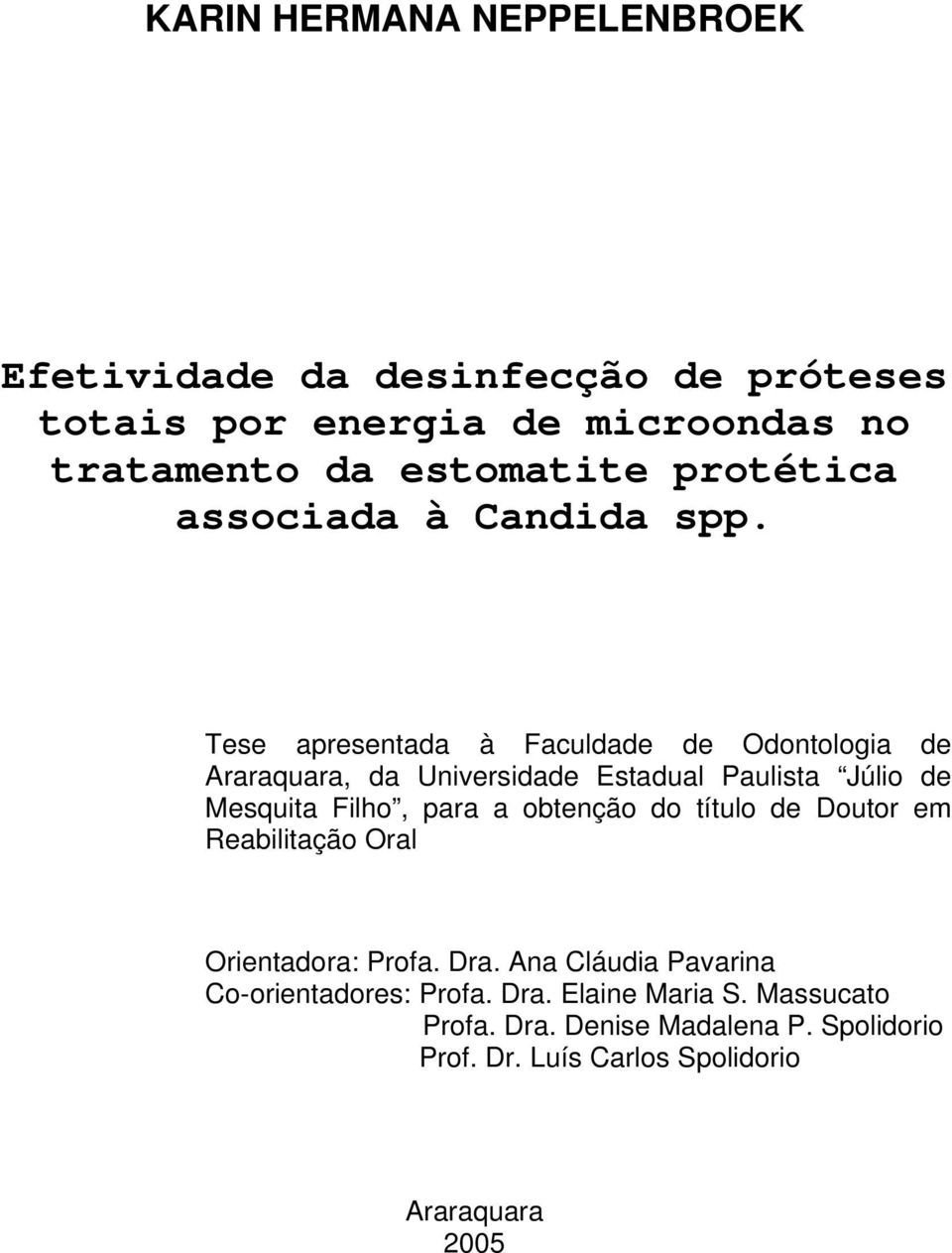 Tese apresentada à Faculdade de Odontologia de Araraquara, da Universidade Estadual Paulista Júlio de Mesquita Filho, para a