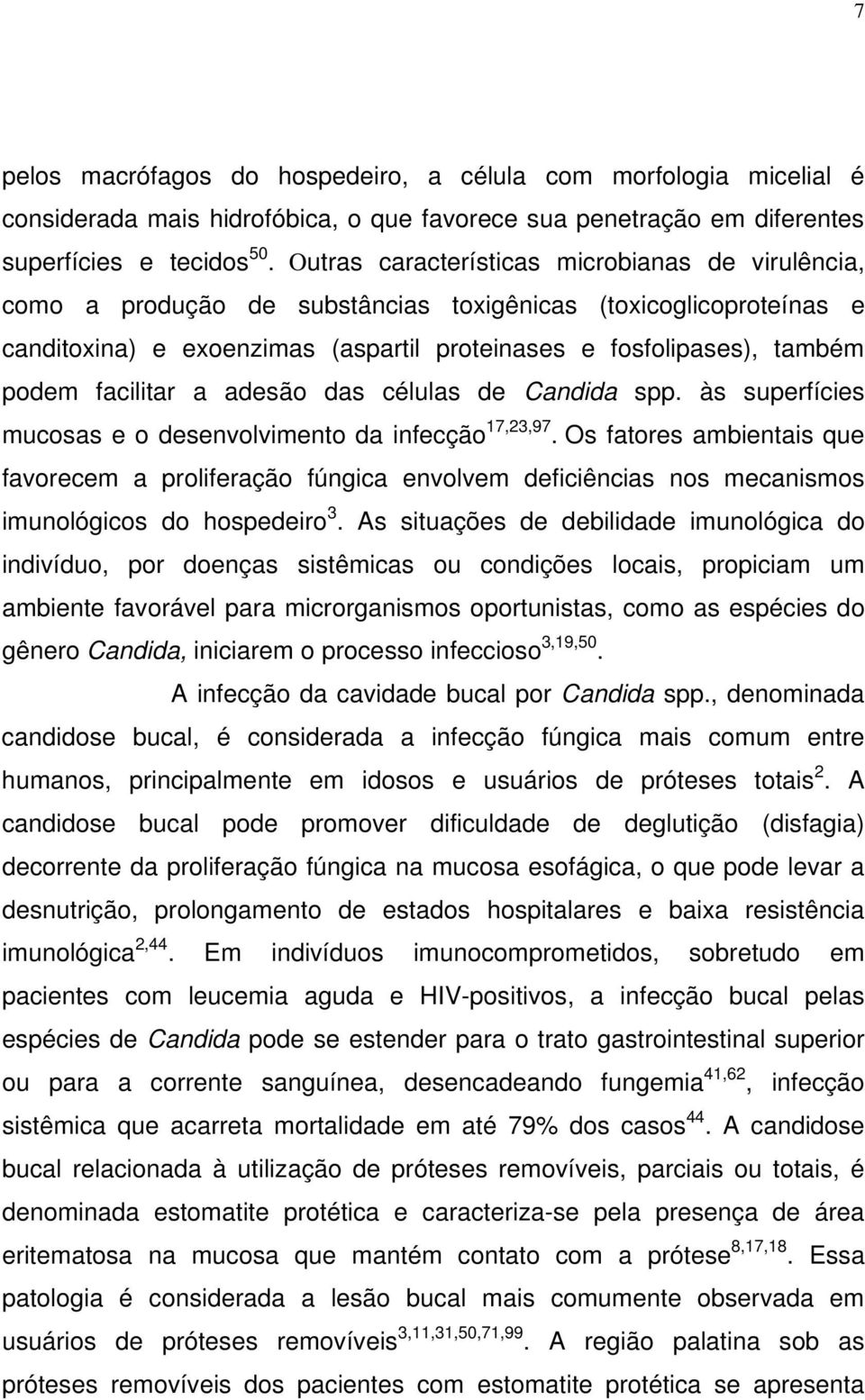 facilitar a adesão das células de Candida spp. às superfícies mucosas e o desenvolvimento da infecção 17,23,97.