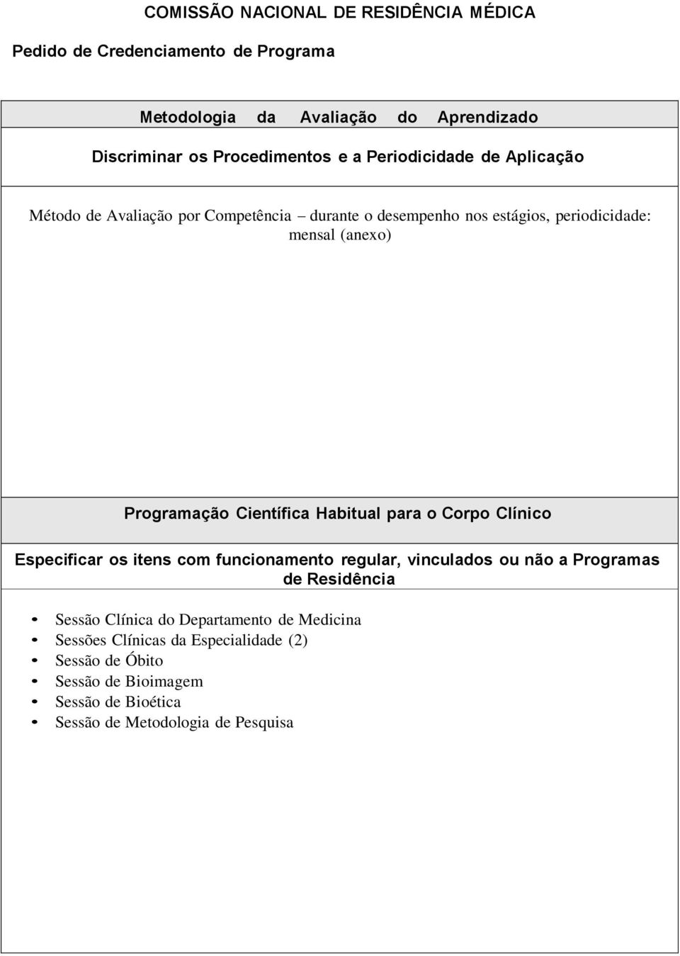 Clínico Especificar os itens com funcionamento regular, vinculados ou não a Programas de Residência Sessão Clínica do