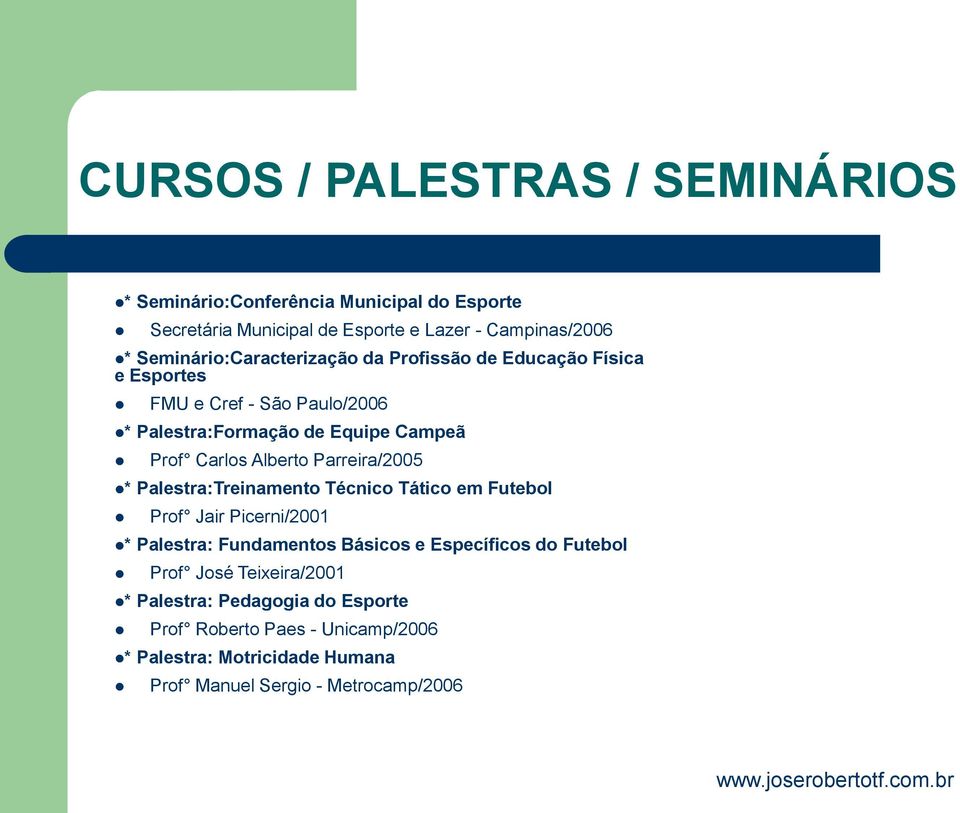 Alberto Parreira/2005 * Palestra:Treinamento Técnico Tático em Futebol Prof Jair Picerni/2001 * Palestra: Fundamentos Básicos e Específicos do