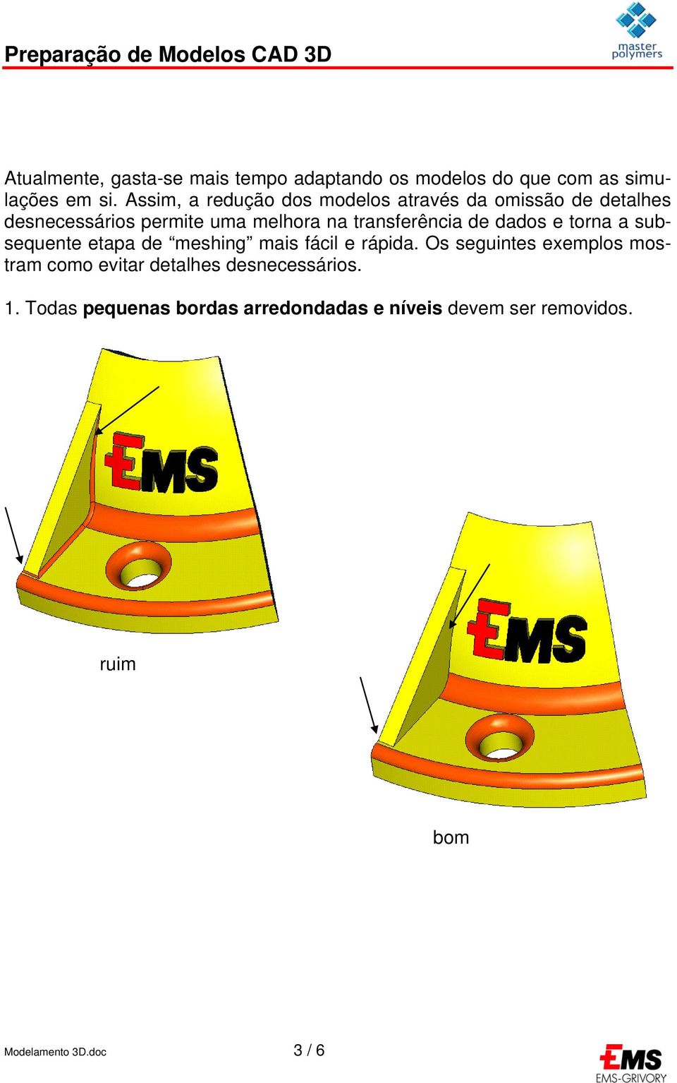 transferência de dados e torna a subsequente etapa de meshing mais fácil e rápida.