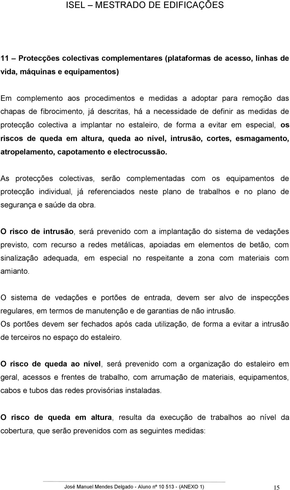 esmagamento, atropelamento, capotamento e electrocussão.