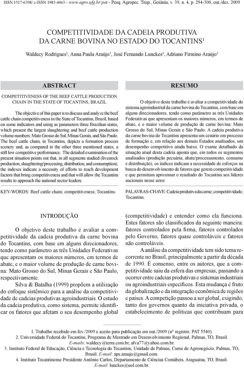 on some indicators and using as parameters three Brazilian states, which present the largest slaughtering and beef cattle production volume numbers: Mato Grosso do Sul, Minas Gerais, and São Paulo.