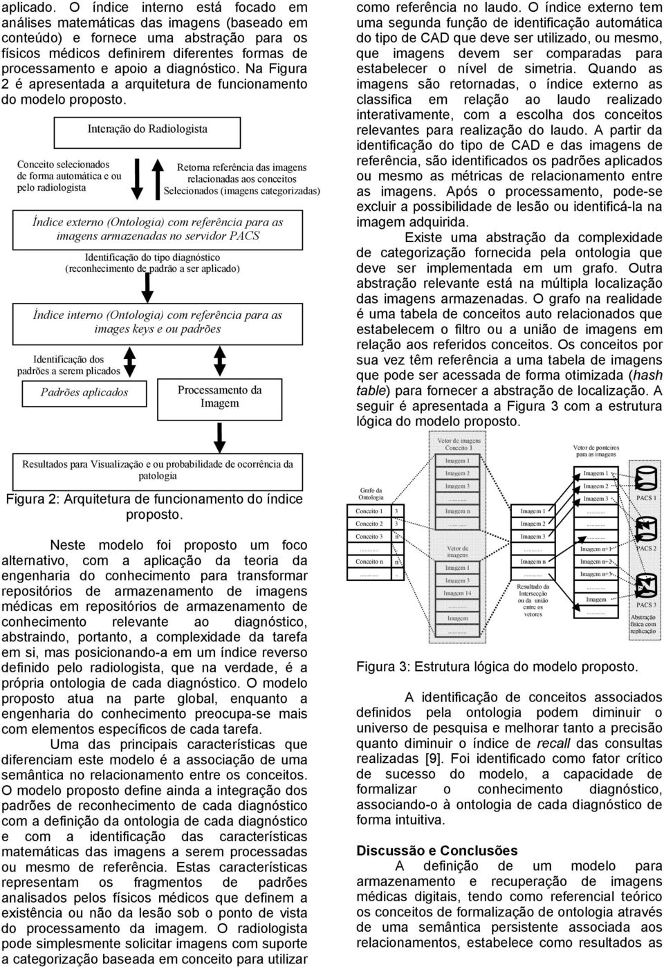 diagnóstico. Na Figura 2 é apresentada a arquitetura de funcionamento do modelo proposto.