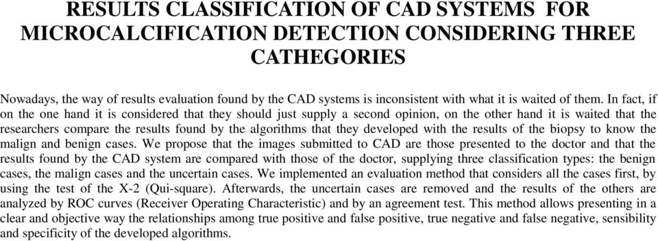 In fact, if on the one hand it is considered that they should just supply a second opinion, on the other hand it is waited that the researchers compare the results found by the algorithms that they