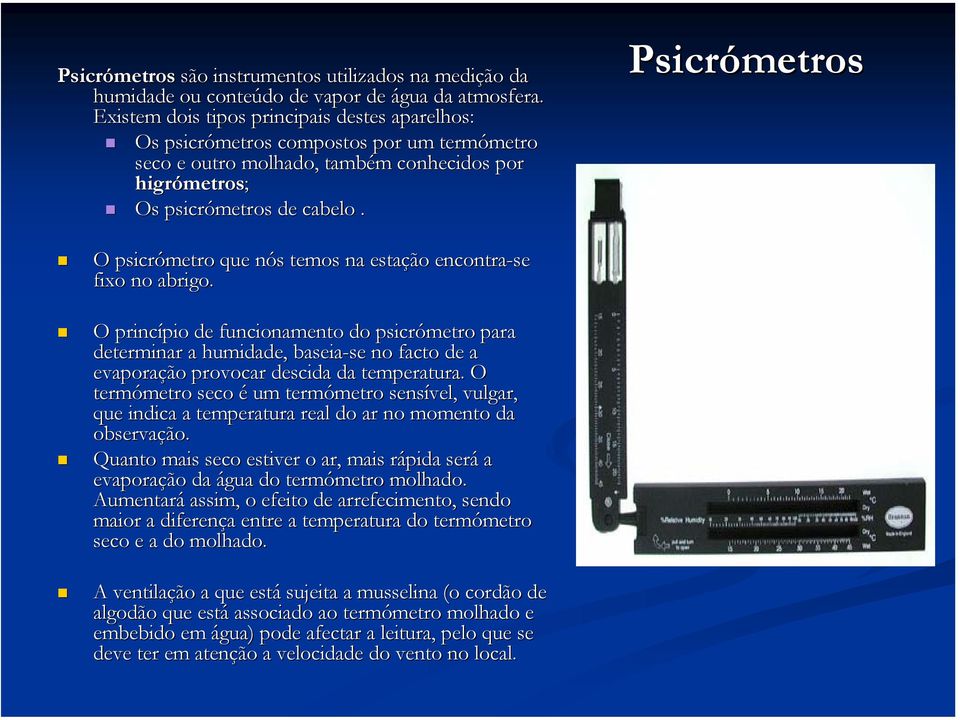 Psicrómetros O psicrómetro que nós n s temos na estação encontra-se fixo no abrigo.