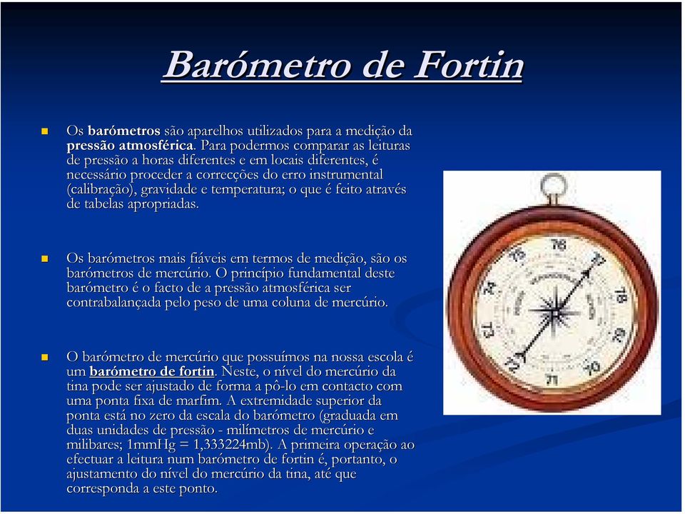 através de tabelas apropriadas. Os barómetros mais fiáveis em termos de medição, são os barómetros de mercúrio. rio.